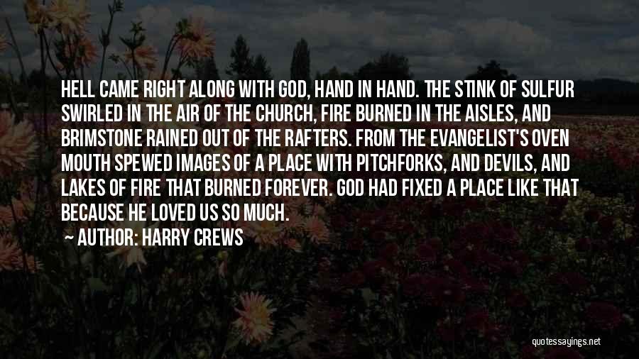 Harry Crews Quotes: Hell Came Right Along With God, Hand In Hand. The Stink Of Sulfur Swirled In The Air Of The Church,