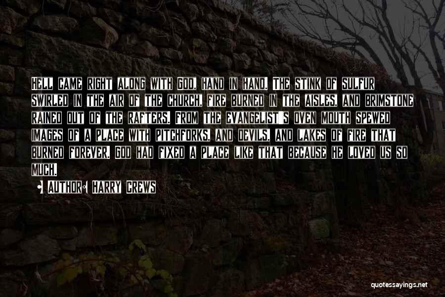 Harry Crews Quotes: Hell Came Right Along With God, Hand In Hand. The Stink Of Sulfur Swirled In The Air Of The Church,