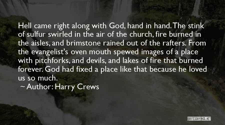 Harry Crews Quotes: Hell Came Right Along With God, Hand In Hand. The Stink Of Sulfur Swirled In The Air Of The Church,
