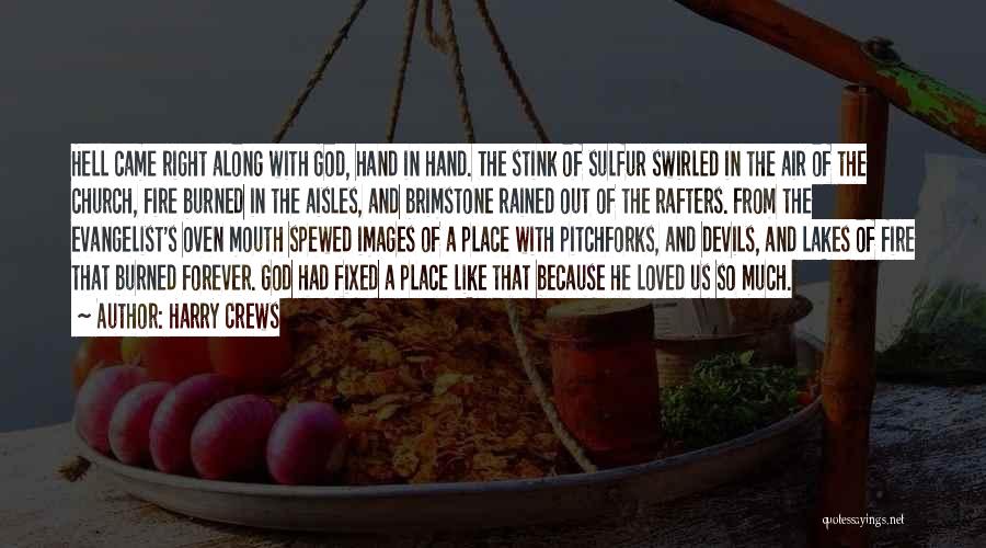 Harry Crews Quotes: Hell Came Right Along With God, Hand In Hand. The Stink Of Sulfur Swirled In The Air Of The Church,