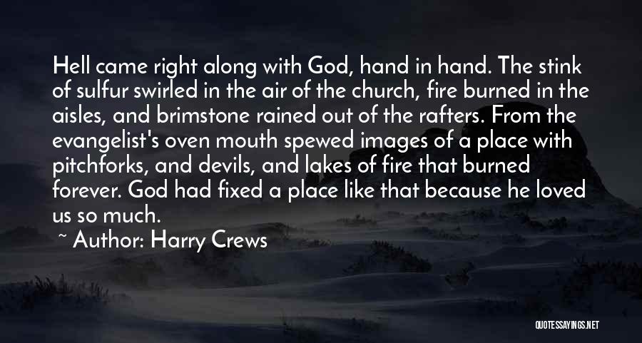 Harry Crews Quotes: Hell Came Right Along With God, Hand In Hand. The Stink Of Sulfur Swirled In The Air Of The Church,