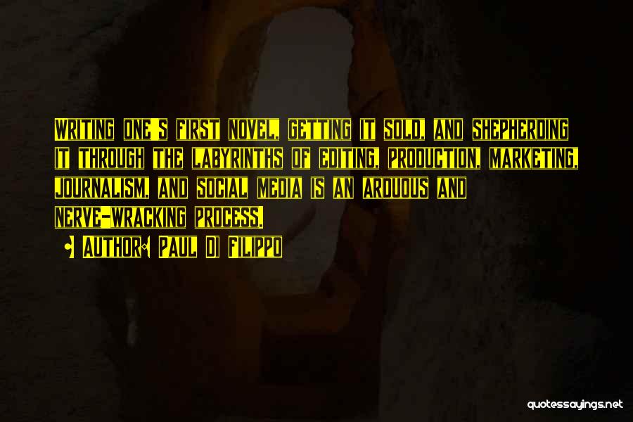 Paul Di Filippo Quotes: Writing One's First Novel, Getting It Sold, And Shepherding It Through The Labyrinths Of Editing, Production, Marketing, Journalism, And Social