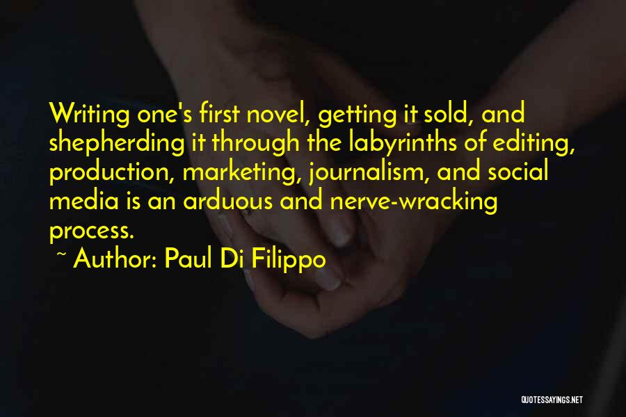 Paul Di Filippo Quotes: Writing One's First Novel, Getting It Sold, And Shepherding It Through The Labyrinths Of Editing, Production, Marketing, Journalism, And Social