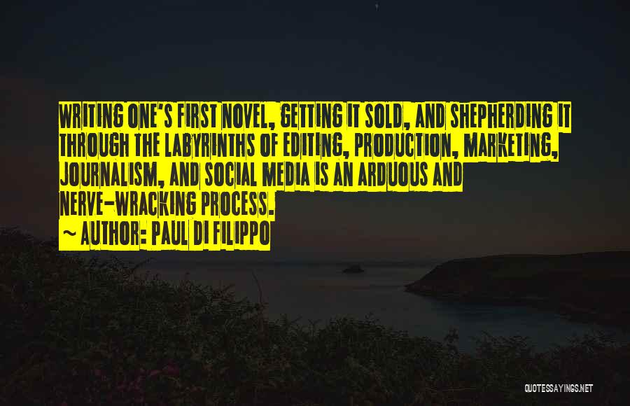 Paul Di Filippo Quotes: Writing One's First Novel, Getting It Sold, And Shepherding It Through The Labyrinths Of Editing, Production, Marketing, Journalism, And Social