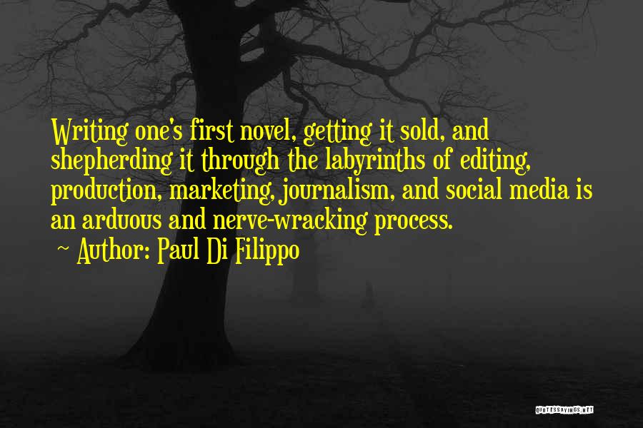 Paul Di Filippo Quotes: Writing One's First Novel, Getting It Sold, And Shepherding It Through The Labyrinths Of Editing, Production, Marketing, Journalism, And Social