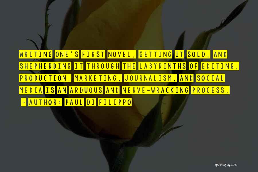 Paul Di Filippo Quotes: Writing One's First Novel, Getting It Sold, And Shepherding It Through The Labyrinths Of Editing, Production, Marketing, Journalism, And Social