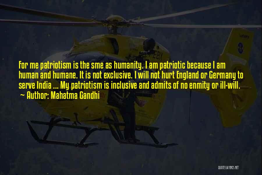 Mahatma Gandhi Quotes: For Me Patriotism Is The Sme As Humanity. I Am Patriotic Because I Am Human And Humane. It Is Not