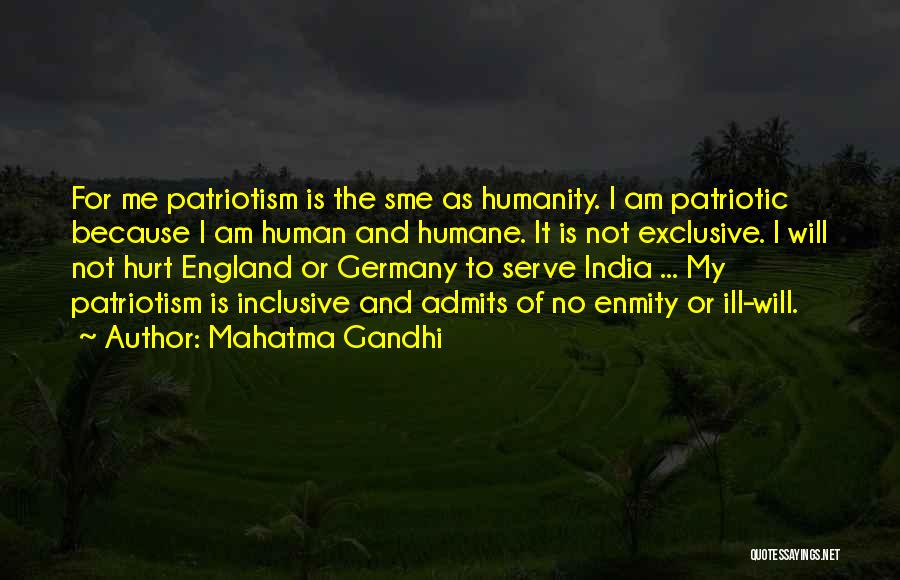 Mahatma Gandhi Quotes: For Me Patriotism Is The Sme As Humanity. I Am Patriotic Because I Am Human And Humane. It Is Not