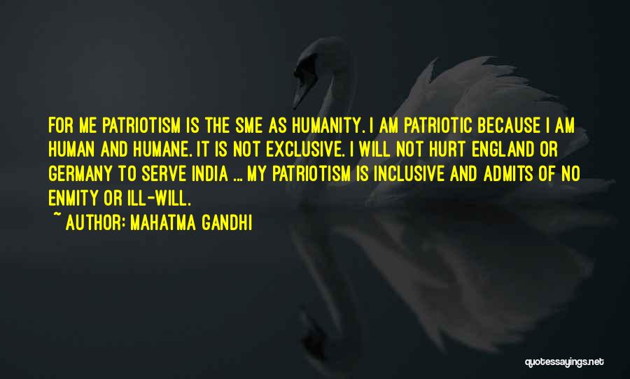 Mahatma Gandhi Quotes: For Me Patriotism Is The Sme As Humanity. I Am Patriotic Because I Am Human And Humane. It Is Not