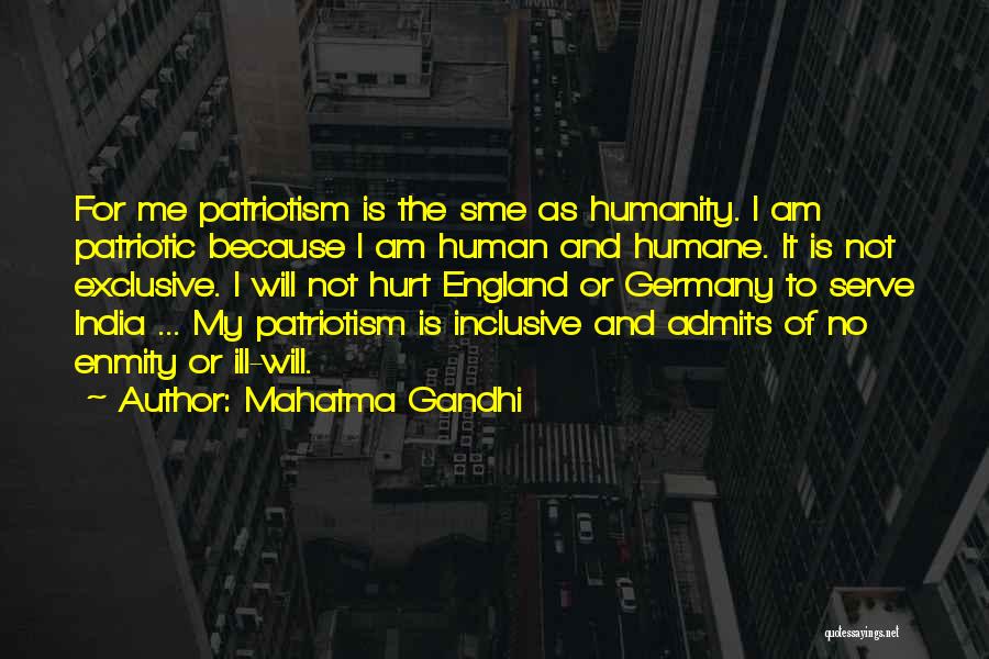 Mahatma Gandhi Quotes: For Me Patriotism Is The Sme As Humanity. I Am Patriotic Because I Am Human And Humane. It Is Not