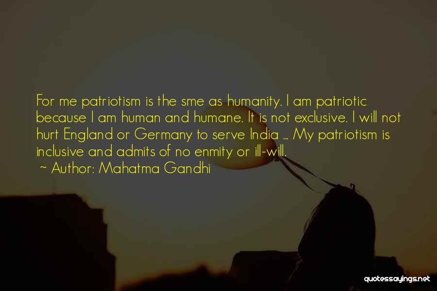 Mahatma Gandhi Quotes: For Me Patriotism Is The Sme As Humanity. I Am Patriotic Because I Am Human And Humane. It Is Not