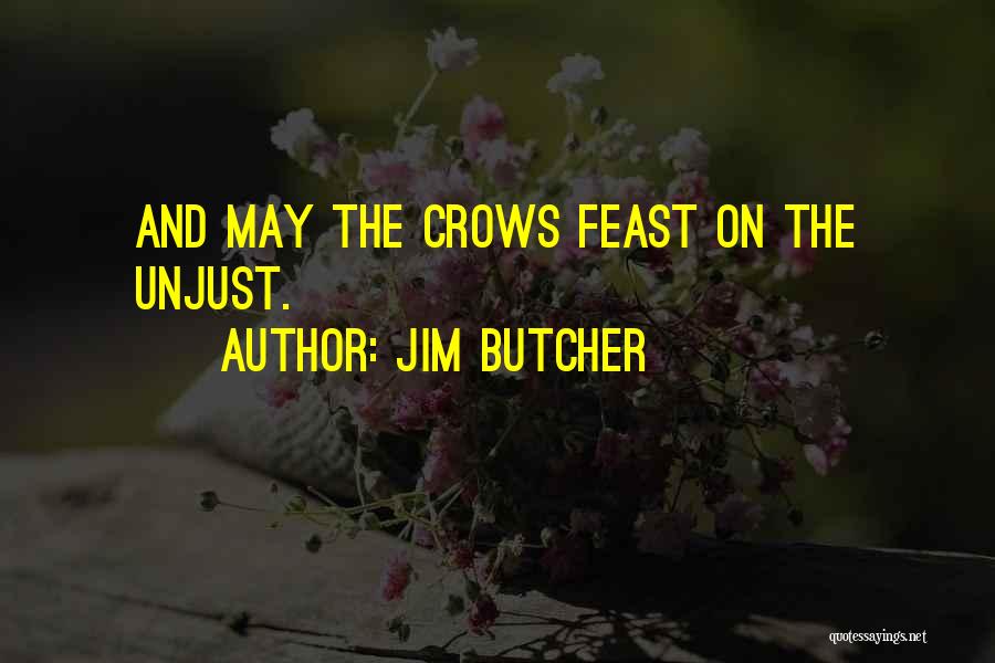 Jim Butcher Quotes: And May The Crows Feast On The Unjust.