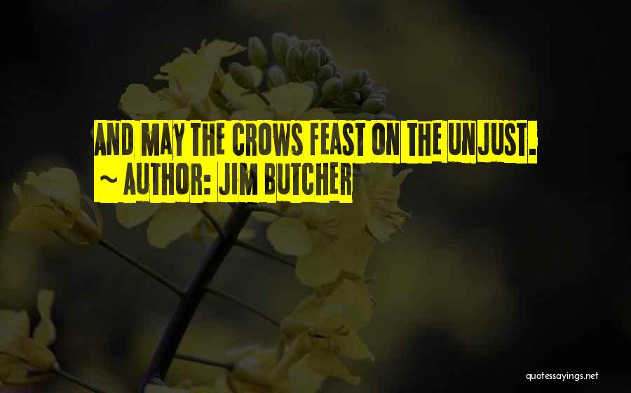 Jim Butcher Quotes: And May The Crows Feast On The Unjust.