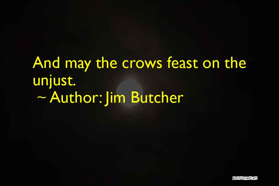Jim Butcher Quotes: And May The Crows Feast On The Unjust.