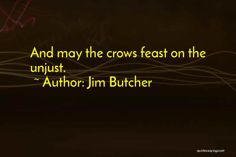 Jim Butcher Quotes: And May The Crows Feast On The Unjust.