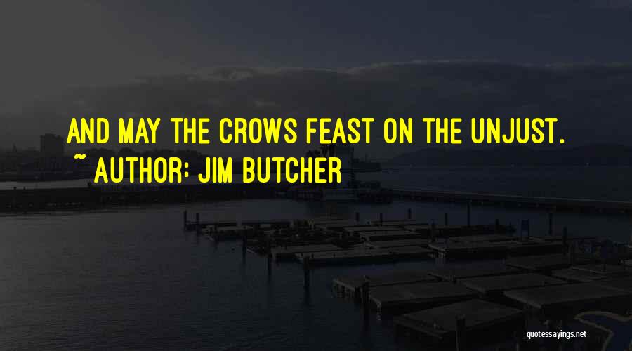 Jim Butcher Quotes: And May The Crows Feast On The Unjust.