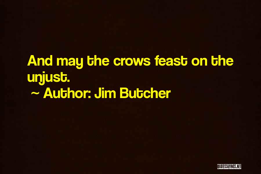 Jim Butcher Quotes: And May The Crows Feast On The Unjust.