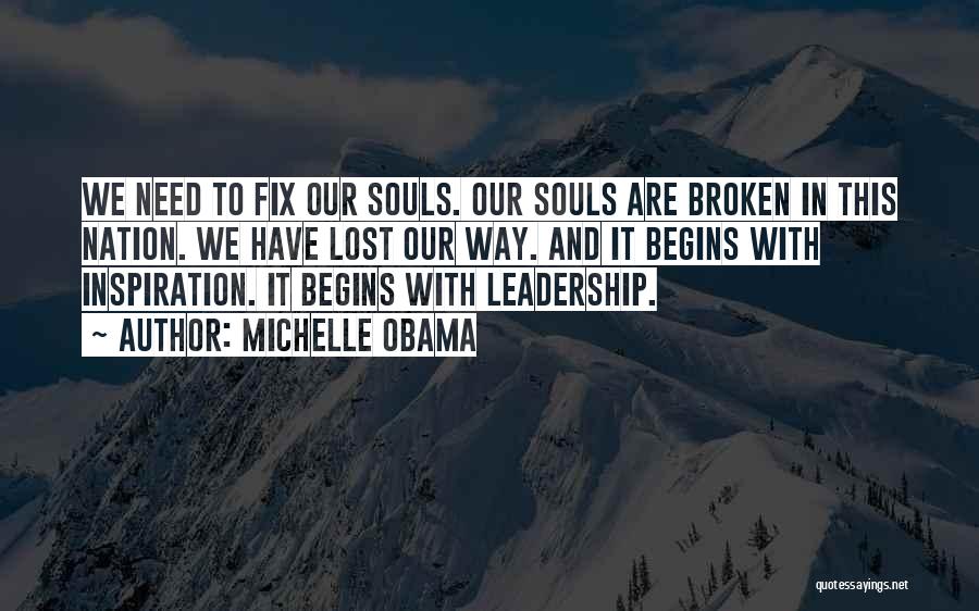 Michelle Obama Quotes: We Need To Fix Our Souls. Our Souls Are Broken In This Nation. We Have Lost Our Way. And It
