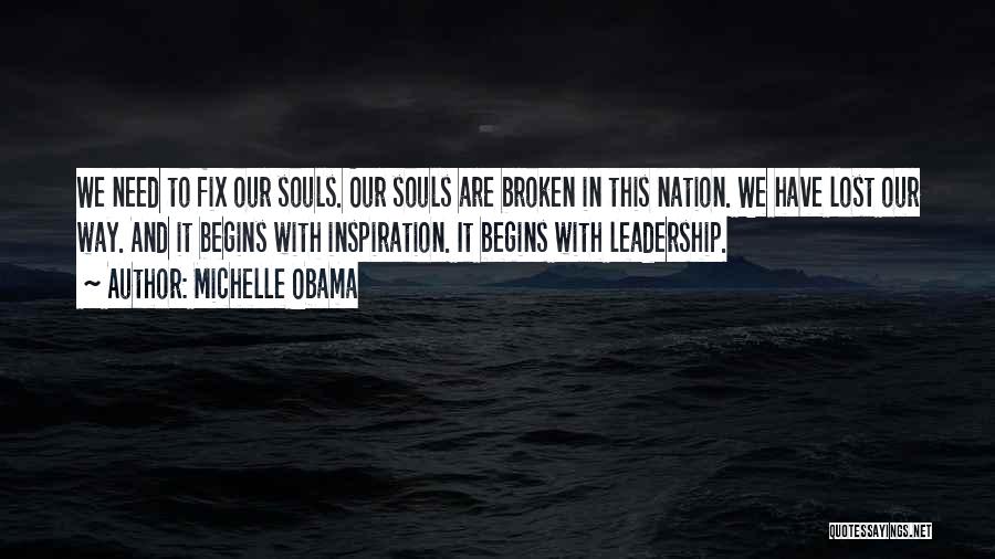 Michelle Obama Quotes: We Need To Fix Our Souls. Our Souls Are Broken In This Nation. We Have Lost Our Way. And It