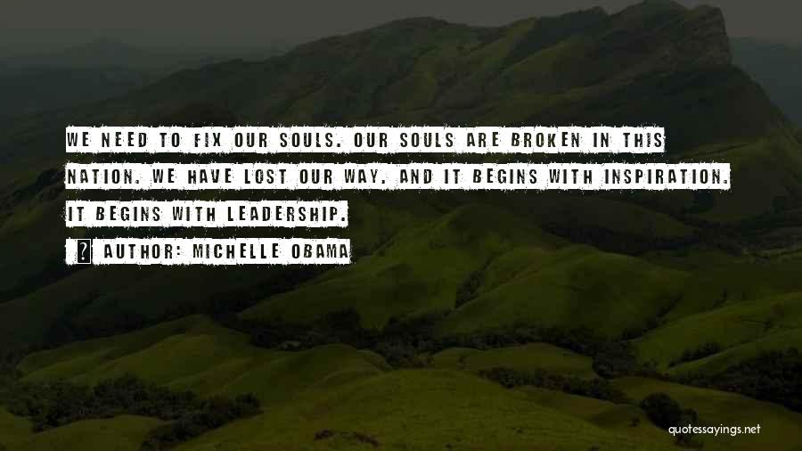 Michelle Obama Quotes: We Need To Fix Our Souls. Our Souls Are Broken In This Nation. We Have Lost Our Way. And It