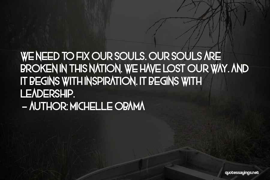 Michelle Obama Quotes: We Need To Fix Our Souls. Our Souls Are Broken In This Nation. We Have Lost Our Way. And It