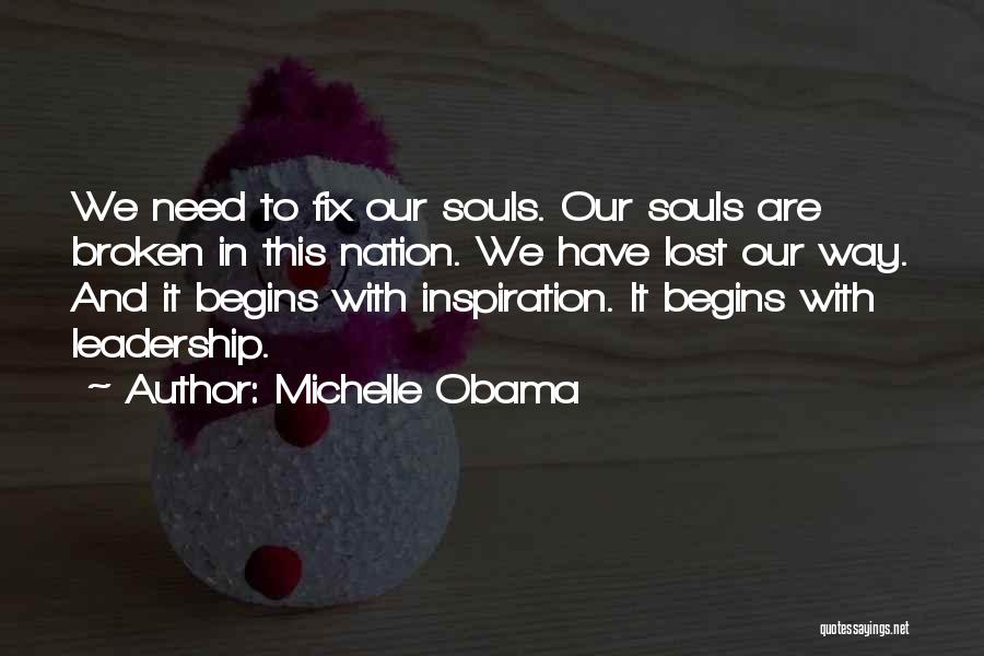 Michelle Obama Quotes: We Need To Fix Our Souls. Our Souls Are Broken In This Nation. We Have Lost Our Way. And It