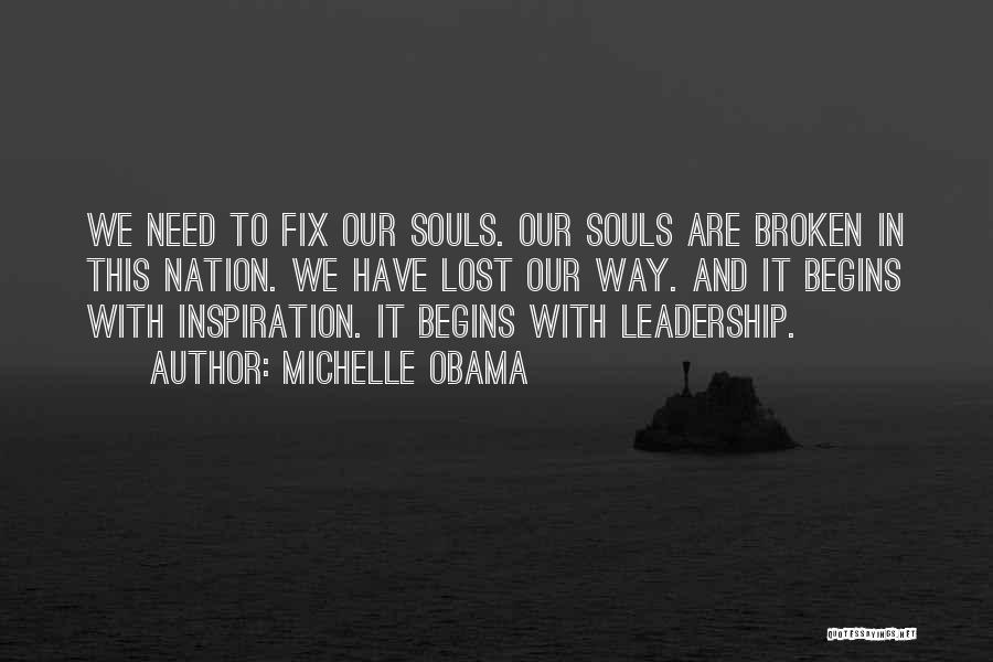 Michelle Obama Quotes: We Need To Fix Our Souls. Our Souls Are Broken In This Nation. We Have Lost Our Way. And It
