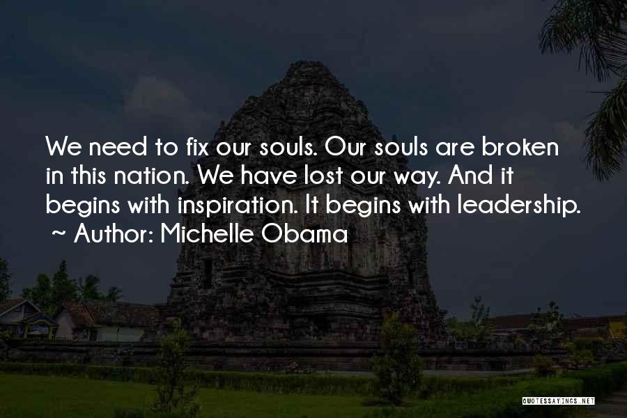 Michelle Obama Quotes: We Need To Fix Our Souls. Our Souls Are Broken In This Nation. We Have Lost Our Way. And It