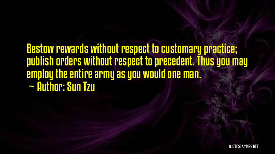 Sun Tzu Quotes: Bestow Rewards Without Respect To Customary Practice; Publish Orders Without Respect To Precedent. Thus You May Employ The Entire Army