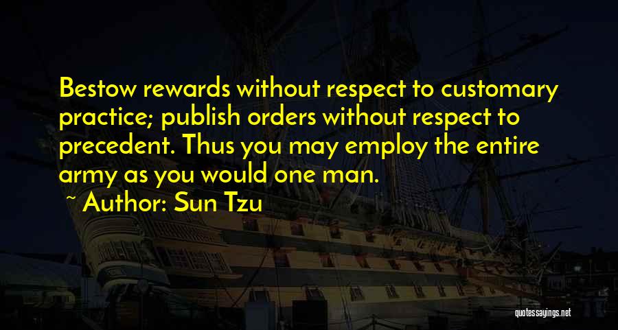 Sun Tzu Quotes: Bestow Rewards Without Respect To Customary Practice; Publish Orders Without Respect To Precedent. Thus You May Employ The Entire Army