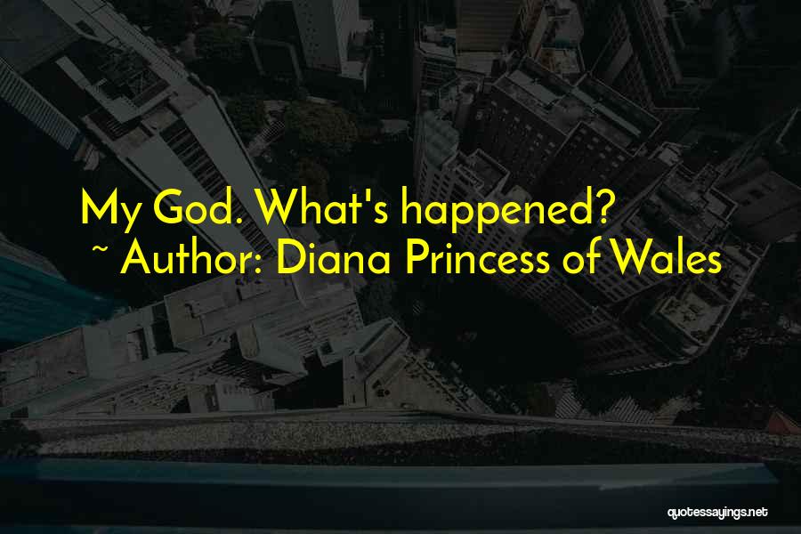 Diana Princess Of Wales Quotes: My God. What's Happened?