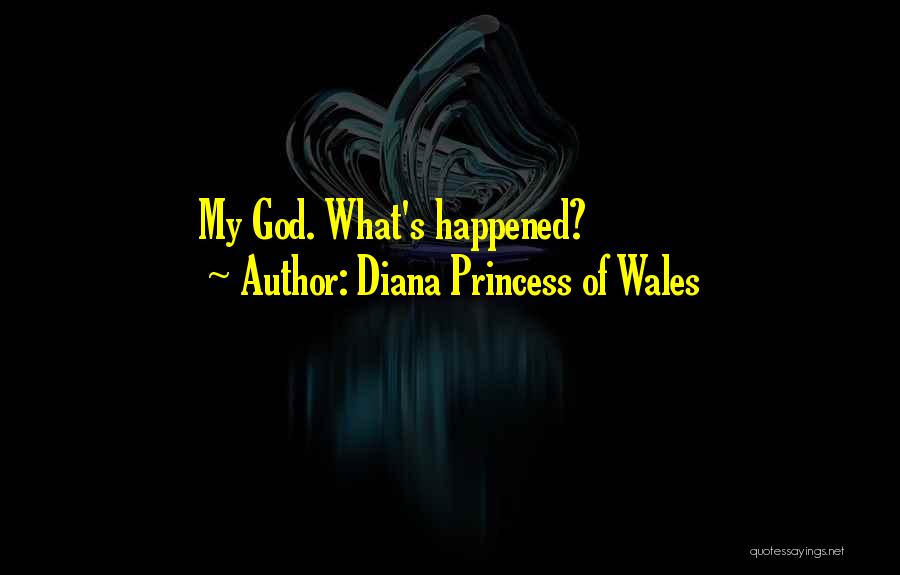 Diana Princess Of Wales Quotes: My God. What's Happened?