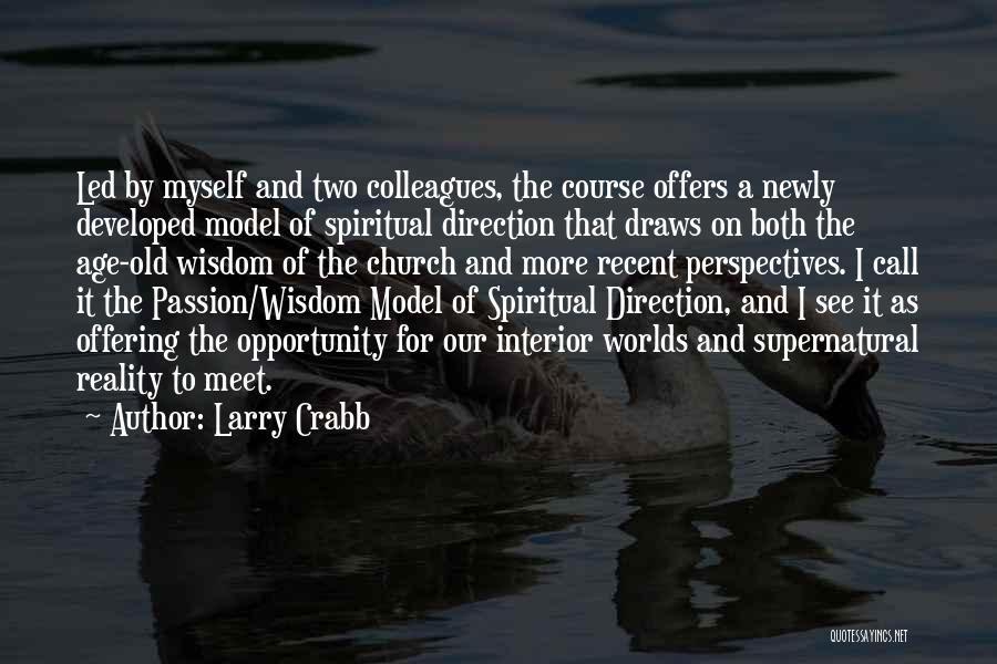 Larry Crabb Quotes: Led By Myself And Two Colleagues, The Course Offers A Newly Developed Model Of Spiritual Direction That Draws On Both