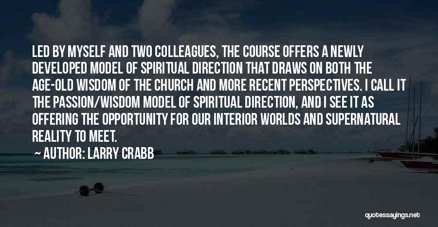 Larry Crabb Quotes: Led By Myself And Two Colleagues, The Course Offers A Newly Developed Model Of Spiritual Direction That Draws On Both