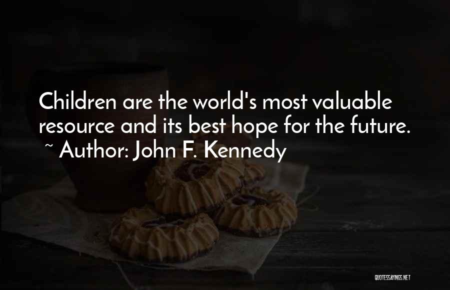 John F. Kennedy Quotes: Children Are The World's Most Valuable Resource And Its Best Hope For The Future.