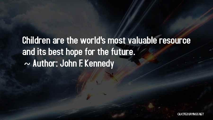 John F. Kennedy Quotes: Children Are The World's Most Valuable Resource And Its Best Hope For The Future.