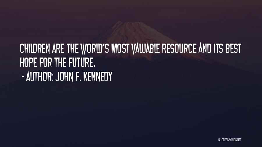 John F. Kennedy Quotes: Children Are The World's Most Valuable Resource And Its Best Hope For The Future.