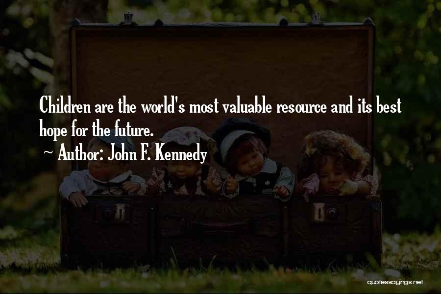 John F. Kennedy Quotes: Children Are The World's Most Valuable Resource And Its Best Hope For The Future.