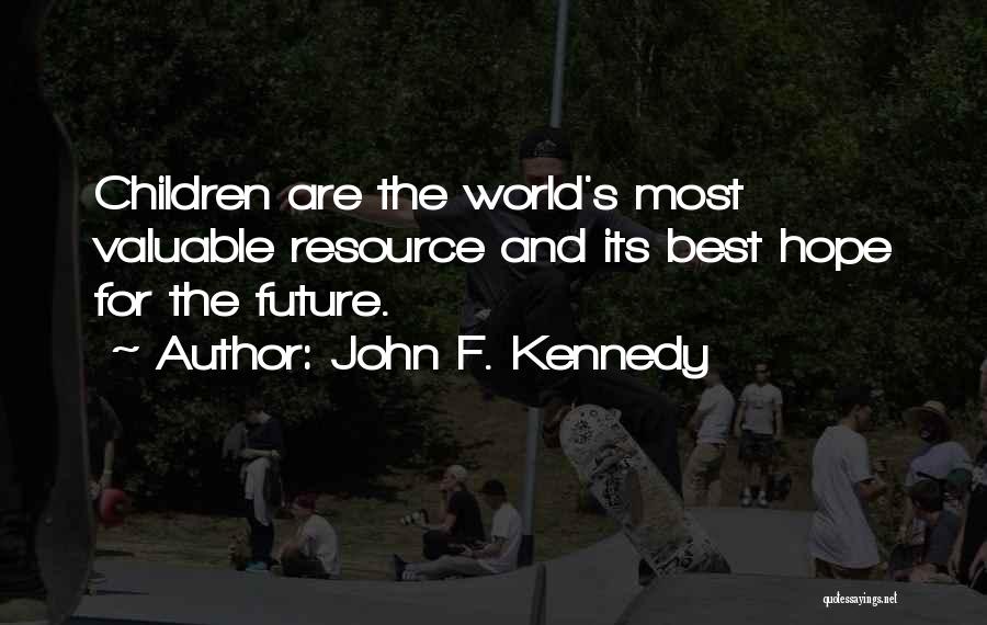 John F. Kennedy Quotes: Children Are The World's Most Valuable Resource And Its Best Hope For The Future.