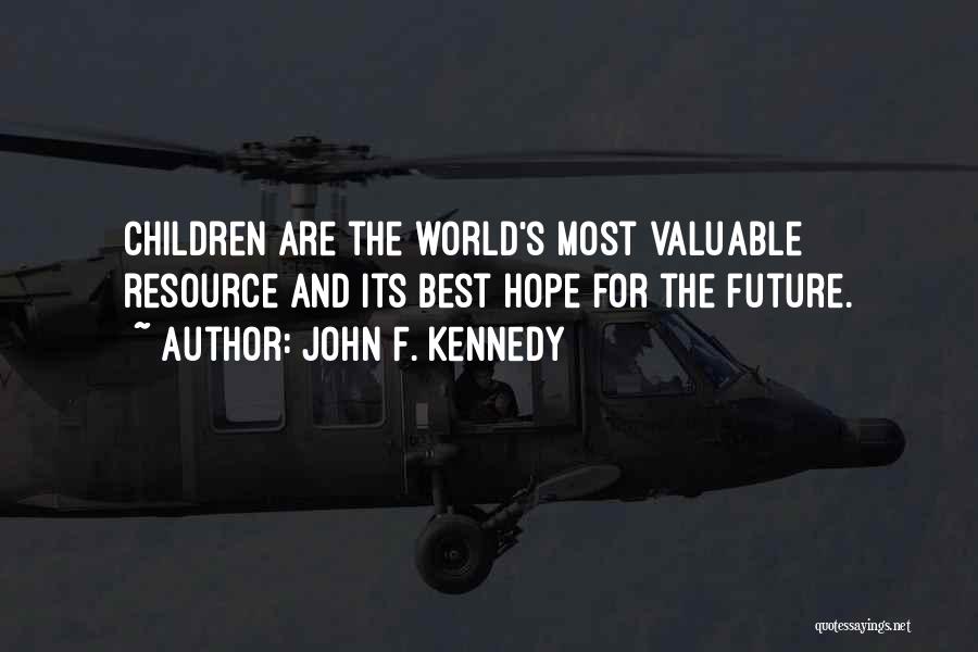 John F. Kennedy Quotes: Children Are The World's Most Valuable Resource And Its Best Hope For The Future.