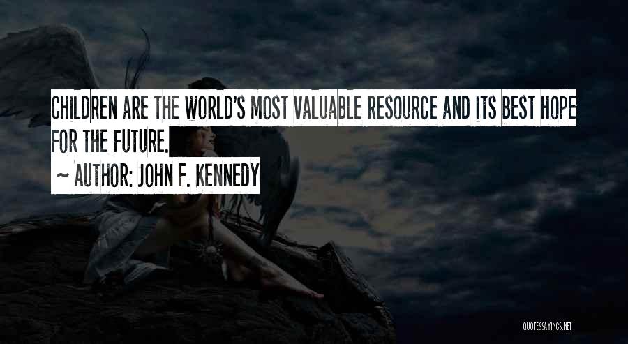 John F. Kennedy Quotes: Children Are The World's Most Valuable Resource And Its Best Hope For The Future.