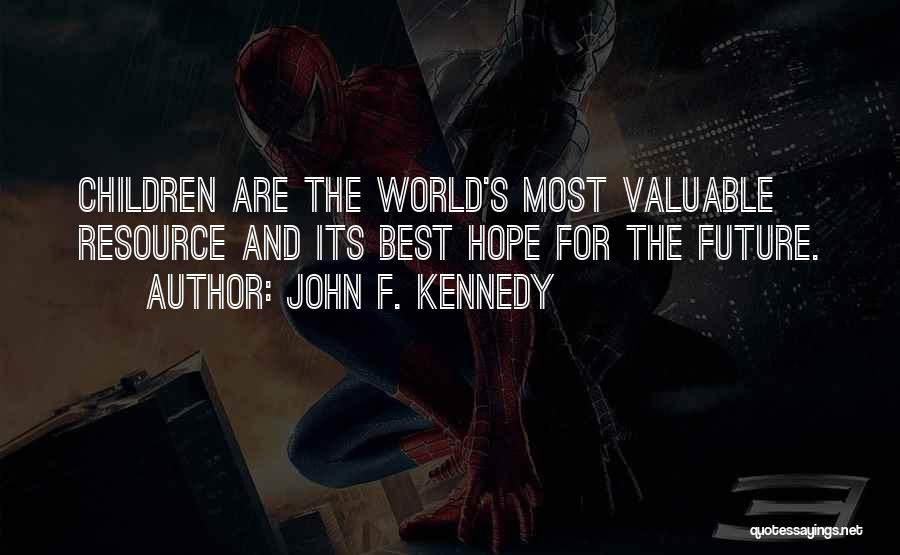 John F. Kennedy Quotes: Children Are The World's Most Valuable Resource And Its Best Hope For The Future.