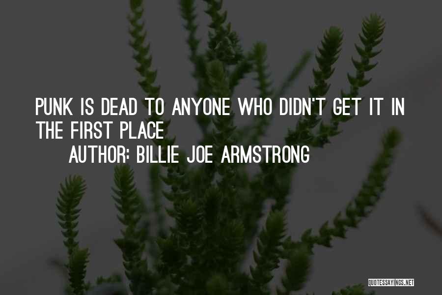 Billie Joe Armstrong Quotes: Punk Is Dead To Anyone Who Didn't Get It In The First Place