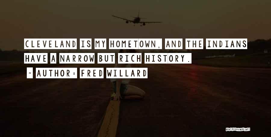 Fred Willard Quotes: Cleveland Is My Hometown, And The Indians Have A Narrow But Rich History.
