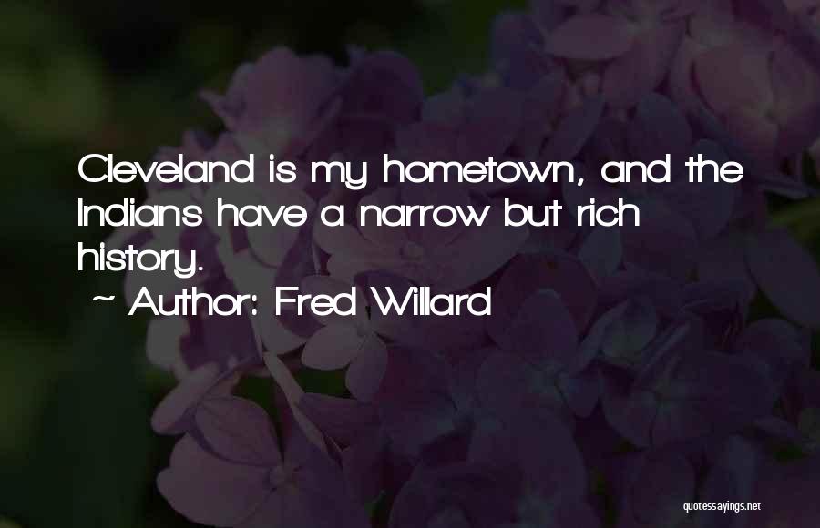 Fred Willard Quotes: Cleveland Is My Hometown, And The Indians Have A Narrow But Rich History.