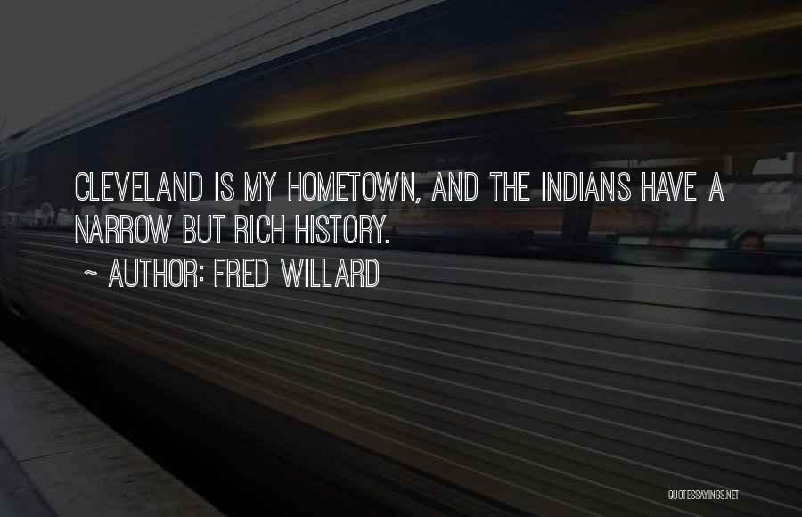 Fred Willard Quotes: Cleveland Is My Hometown, And The Indians Have A Narrow But Rich History.