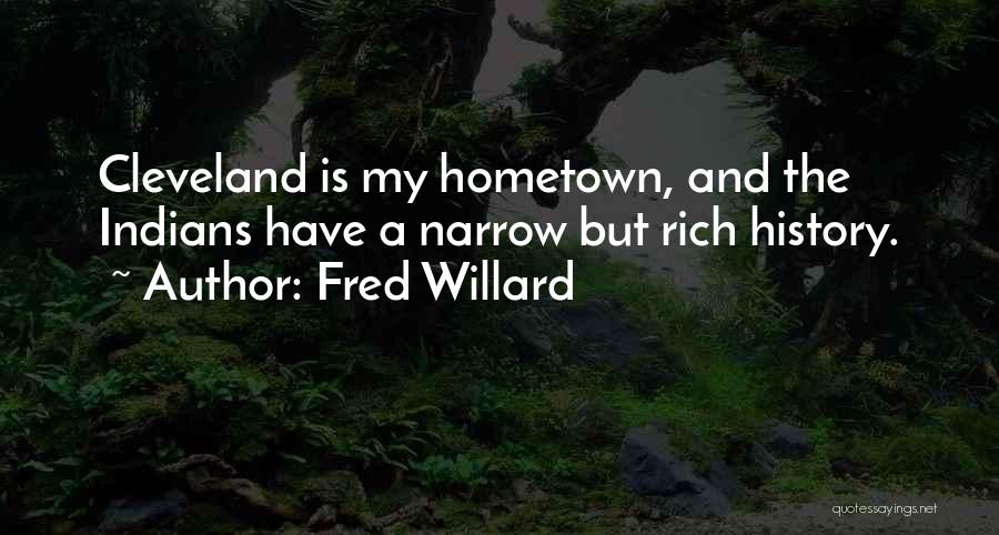 Fred Willard Quotes: Cleveland Is My Hometown, And The Indians Have A Narrow But Rich History.