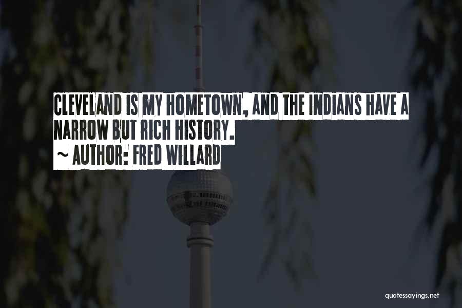 Fred Willard Quotes: Cleveland Is My Hometown, And The Indians Have A Narrow But Rich History.