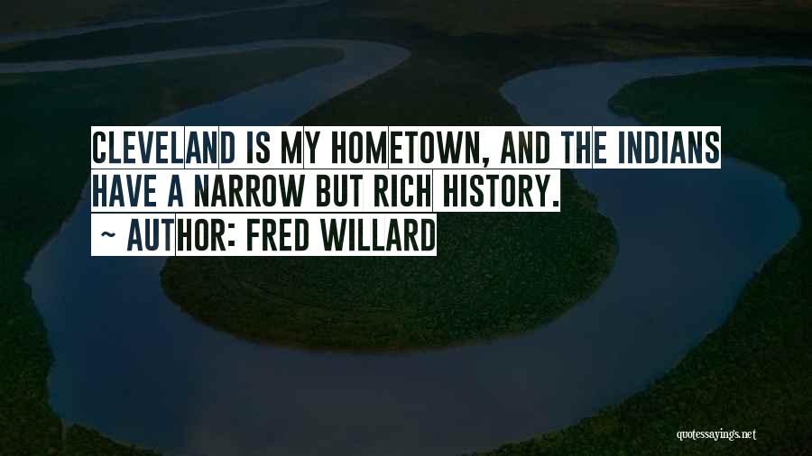 Fred Willard Quotes: Cleveland Is My Hometown, And The Indians Have A Narrow But Rich History.
