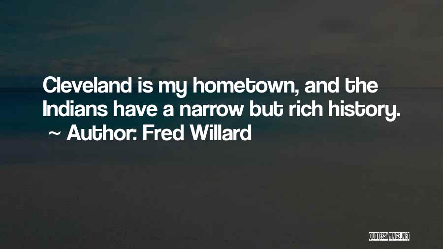Fred Willard Quotes: Cleveland Is My Hometown, And The Indians Have A Narrow But Rich History.